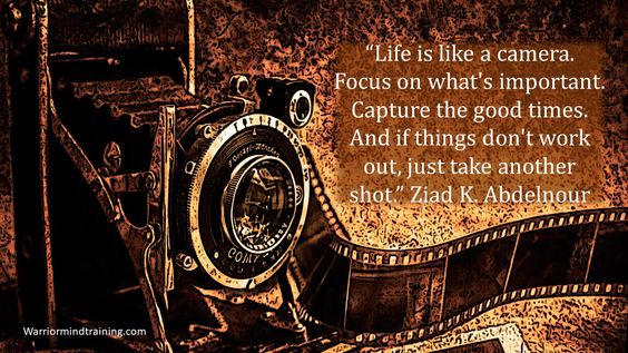 EdwardMoore's tweet photo. Life is like a camera. Focus on what's important. Capture the good times. And if things don't work out, just take another shot." ~ Ziad K. Abelnour #quote https://t.co/UoBkAOtHAF