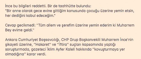 4- Gazeteci İklim Bayraktar, merkezi bir caddede oturduğunu söyleyip, İnce’nin alkollü bir şekilde eve geldiğinin kamera görüntüleri olduğunu söyledi. 

İnce ise bu bilgileri reddederek Bayraktar’ı mahkemeye verdi. 

Mahkeme kovuşturmaya gerek bulmadı.