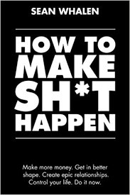 Ambition in Motion Book of the Week: How To Make Sh*t Happen by Sean Whalen #GoodReads #Motivation