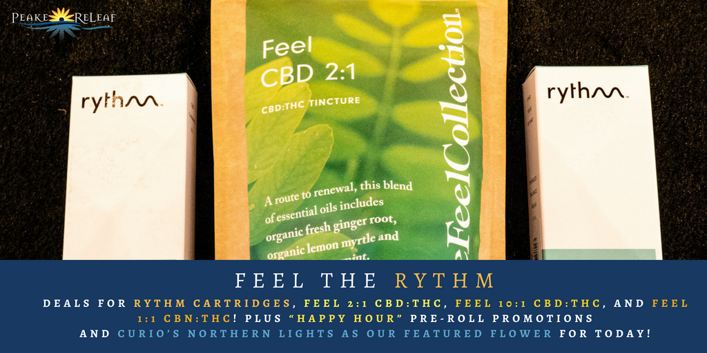 PeakeReLeaf's tweet photo. Feel the #Rythm at Peake ReLeaf! We've got fantastic deals for Rythm cartridges, Feel 2:1 CBD:THC, Feel 10:1 CBD:THC, and Feel 1:1 CBN:THC! PLUS #HappyHour #preroll promotions make a return and we have Curio’s Northern Lights as our #featuredflower for today! https://t.co/KBtrwxVnUf