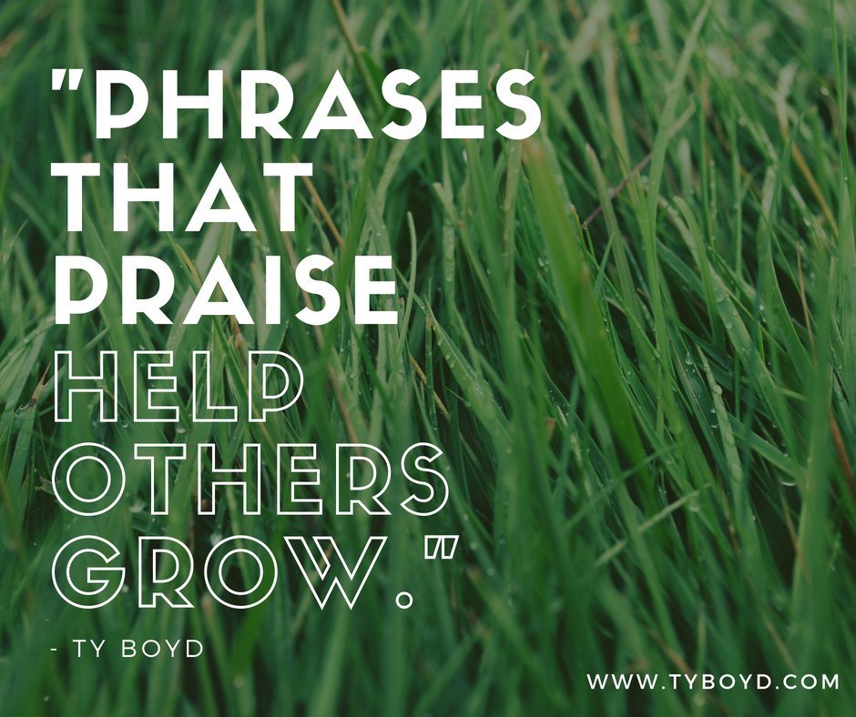 TyBoydInc's tweet image. &quot;Phrases That Praise Help Others Grow.&quot; -Ty Boyd

Something to think about over the weekend, and next week: Pile on the praise!&quot;

#othersfirst #bekind #helpothersgrow

[From pg 59 of the book &quot;Make It Happen&quot; by Ty Boyd]
