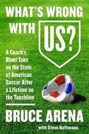Just read Bruce Arena's 'What's Wrong with US?' Title a bit misleading as much of text is an autobiographical thumbnail sketch of his career.  Final portion deals with collapse of US 2018 campaign and is interesting critique of US Soccer, MLS, youth and coaching development.