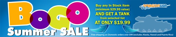BOGO  Summer Sale! Buy any in-stock item (minimum $29.95 value) and get a  tank from selected list at ONLY $19.99! Choose your BOGO Deals! Limited  time offer! 
  *Always Free shipping on Domestic orders over $99.
 Visit: dragonusaonline.com/Promotions.aspx