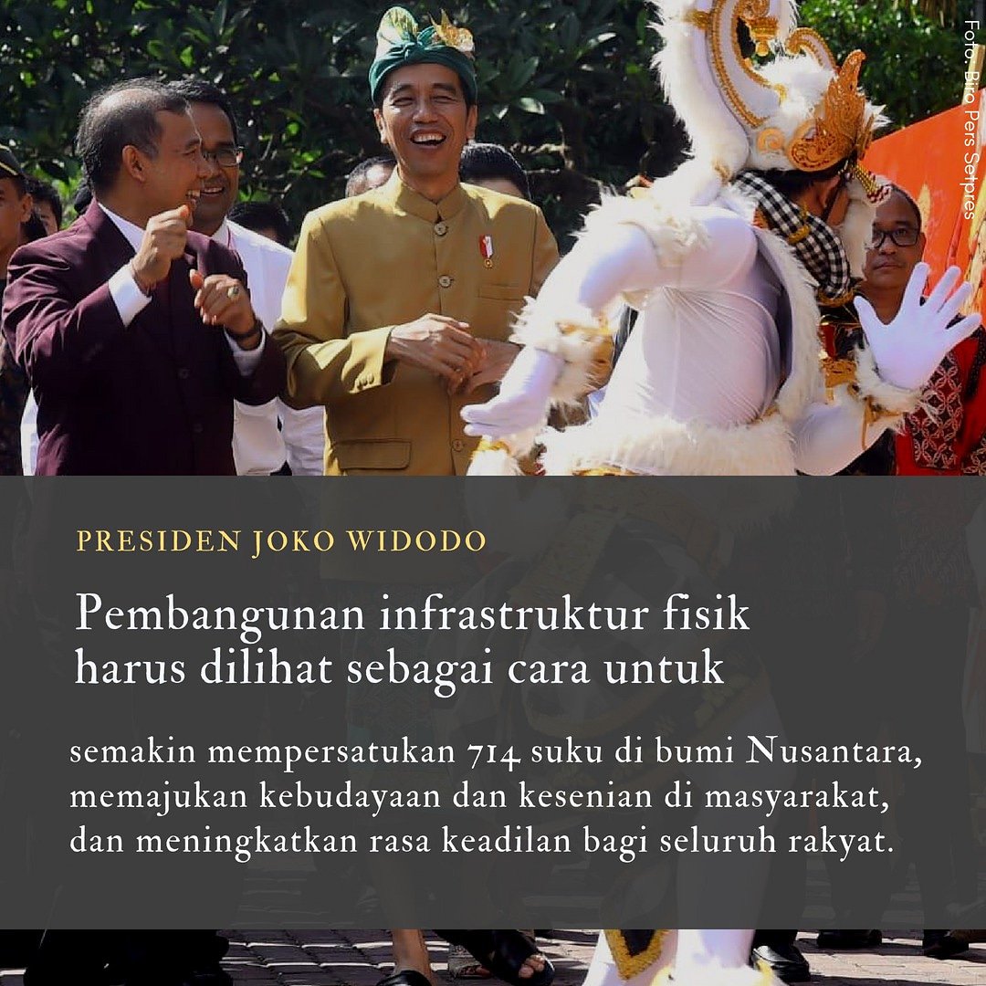 Pembangunan infrastruktur itu bukan sekadar pembangunan fisik dan ekonomi semata. Sesungguhnya bangsa Indonesia sedang mulai membangun infrastruktur budaya baru.

Contohnya, saat membangun MRT, sebenarnya kita juga sedang membangun budaya baru, budaya tepat waktu, budaya antre.