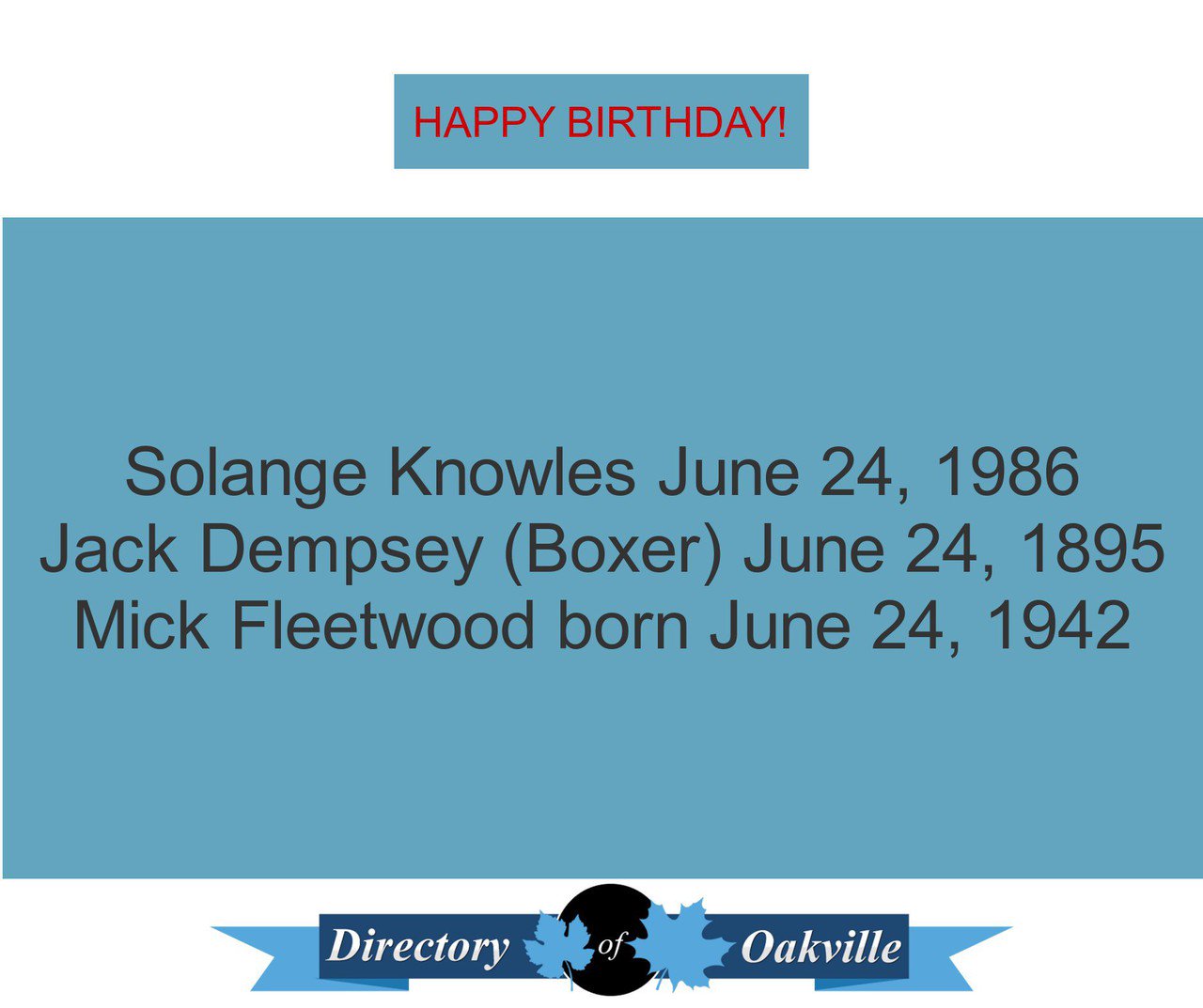 HAPPY BIRTHDAY!
Solange Knowles June 24, 1986
Jack Dempsey (Boxer) June 24, 1895
Mick Fleetwood born June 24, 1942 