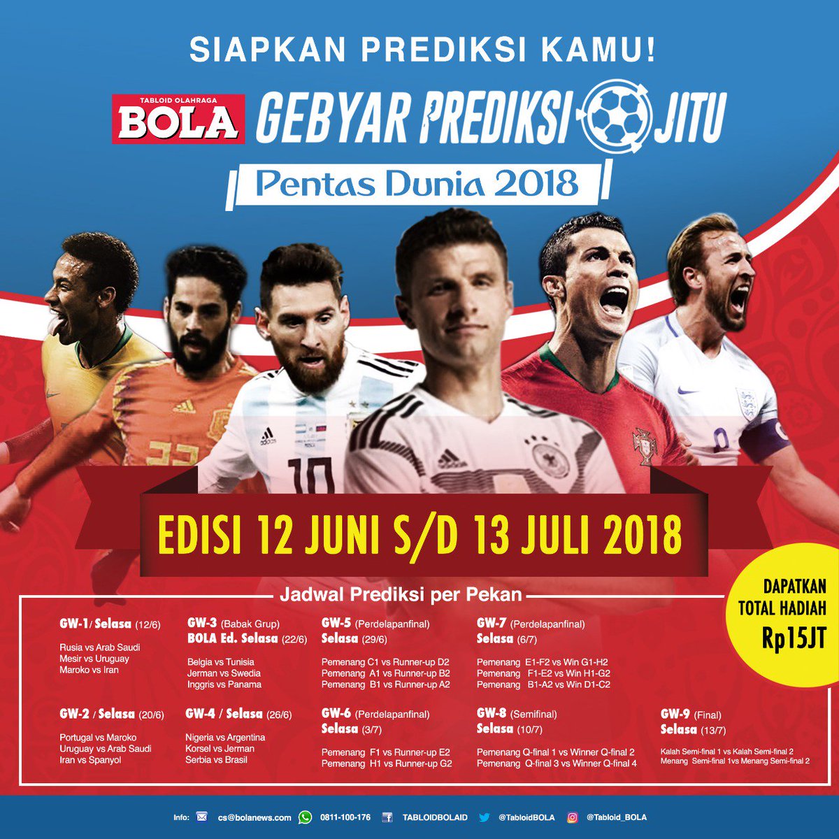 Ikuti #PrediksiJitu Pentas Dunia @Tabloid_BOLA (IG) <a href="/TabloidBOLA/">Tabloid BOLA</a> (Twitter) @TabloidBOLAID (FB)
Mulai Edisi 12 Juni s/d 13 Juli 2018
Cukup Tebak Menang-Seri-Kalah 
Dapatkan Total Hadiah 15Juta
Untuk Pemenang Mingguan dan Utama 
Info WA : 0811-100-176