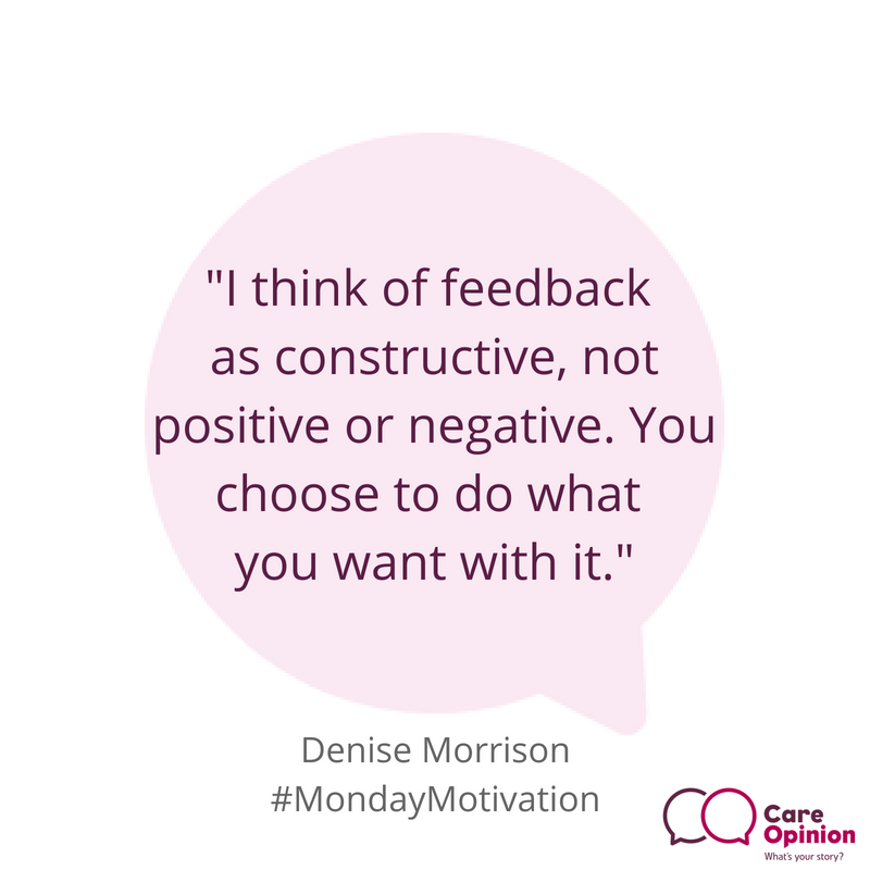CareOpinionScot's tweet photo. #MondayMotivation from Denise Morrison - but every day is a great day for #Feedback https://t.co/MAkat6bCiG