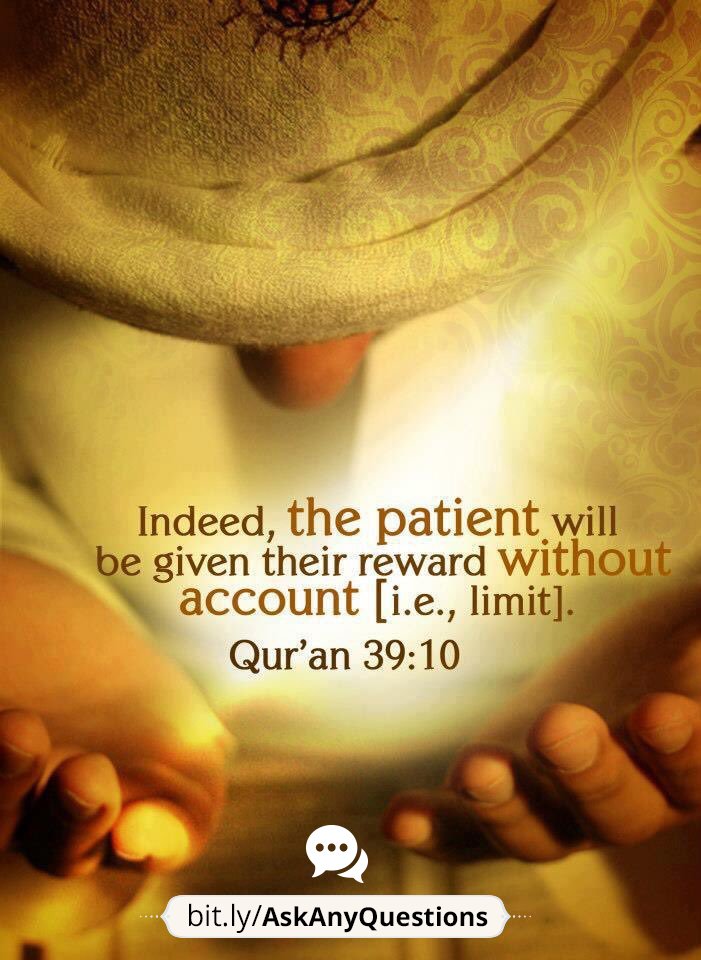 Nobe Quran:
The patient will be given their reward without account. 
[39: 10]