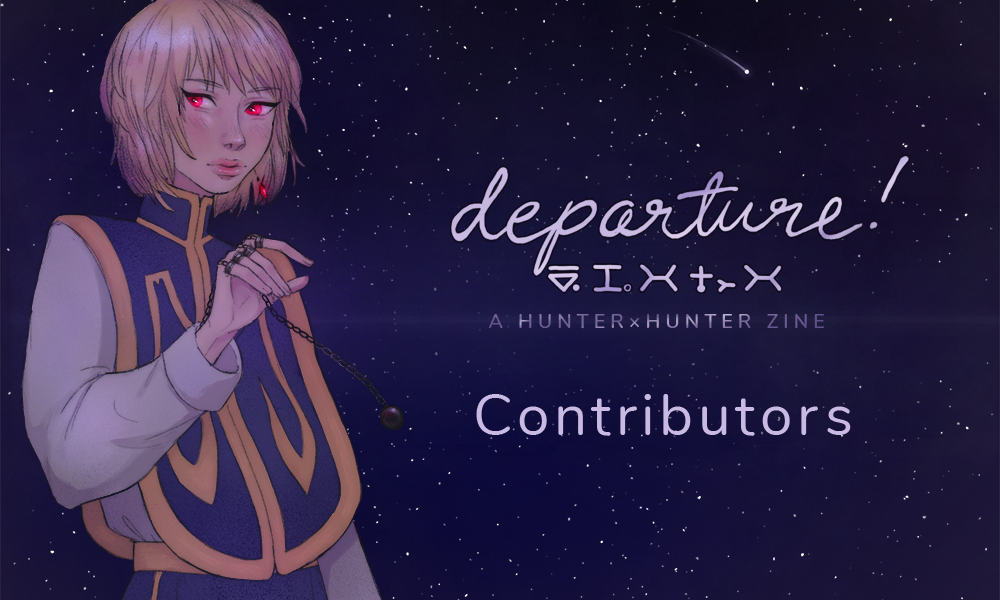 Departure A Hunter X Hunter Zine Our Contributor List Is Out Now You Can Find Everyone S Social Media Links On This Page T Co Akyu2v1wuh Hxh Hunterxhunter ハンターハンター Fanzine T Co Mthuth1rtf