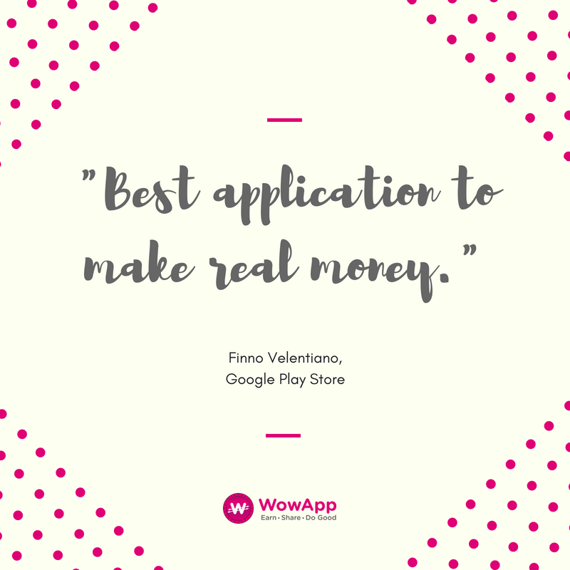 WowAppOfficial's tweet photo. "Best application to make real money." - Finno Velentiano, Google Play Store #WowAppMemberReview #WowApp #EarnShareDoGood #powerofsharing #Wowism https://t.co/CnL5sjSRms