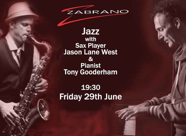 Jazz, with Sax Player Jason Lane West &amp; Pianist Tony Gooderham

Friday 29th June
19:30

127 Leigh Rd,
Leigh-on-Sea,
SS9 1JQ

zabrano.co.uk