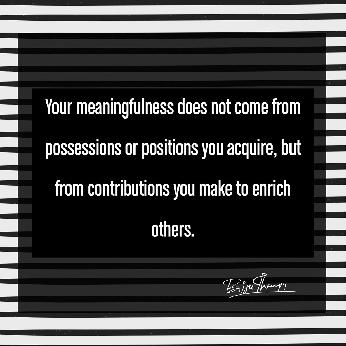 VisionRescue's tweet photo. Your meaningfulness does not come from possessions or positions you acquire, but from contributions you make to enrich others.
#BijuThampy #VRfounder https://t.co/nE3rhkPLBF
