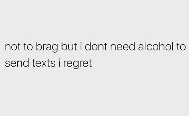 All I have to do is fall asleep next to my phone and I’ll start texting people in my sleep things that make no sense