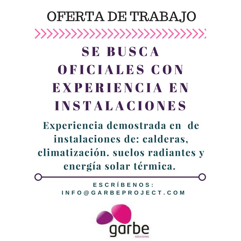 📢  ¡Oferta de trabajo! Se busca: OFICIALES con experiencia demostrada en instalaciones de: calderas, climatización. suelos radiantes y energía solar térmica. Escríbenos: info@garbeproject.com #Trabajo #OportunidadLaboral #oficiales #Instalaciones #VillanuevadelPardillo #empleo