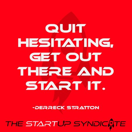 StartupIndHQ's tweet photo. “Quit hesitating, get out there and start it.” – @DerreckStratton #WisdomWednesday #JustStartit #StartupSyndicate https://t.co/Ar5H7tfPIr