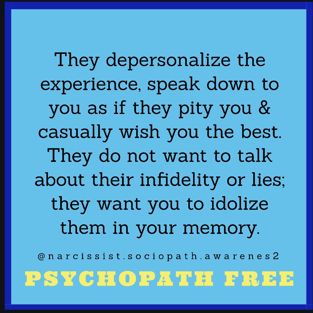 The patronizing demeanor during the break up is simply another insult. (Go read “Psychopath Free” by Jackson Mackenzie for more bits of wisdom.)