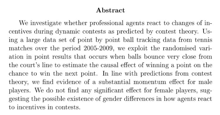 We looked at how players allocate effort within a game of tennis using ball tracking data on more than 3,000 matches.We find that male players are more likely to win a point when they are just ahead (e.g. 30-15), as predicted by our game theoretic model. https://ideas.repec.org/p/qut/qubewp/wp028.html