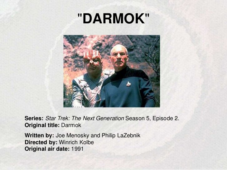 64. Remember Star Trek NG episode "Darmok"? An alien uses ancient myth as the metaphor to communicate with Capt Picard of the USS Enterprise: