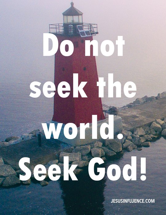 jesus_influence's tweet photo. Do not seek the world. Seek God! https://t.co/jlkkajPuFc