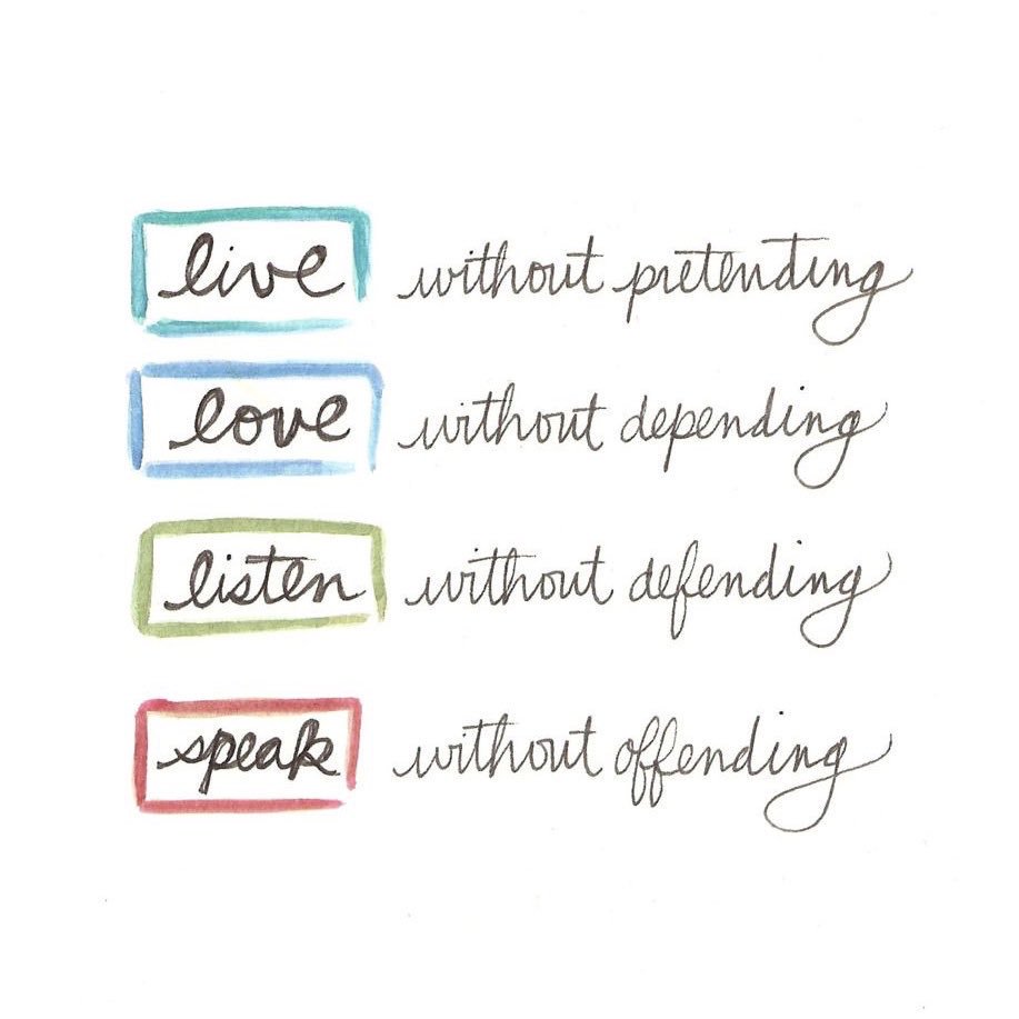 MindfulEveryday's tweet image. "Live without pretending.
Love without depending.
Listen without defending.
Speak without offending."~ @actionhappiness 
#mindfulness