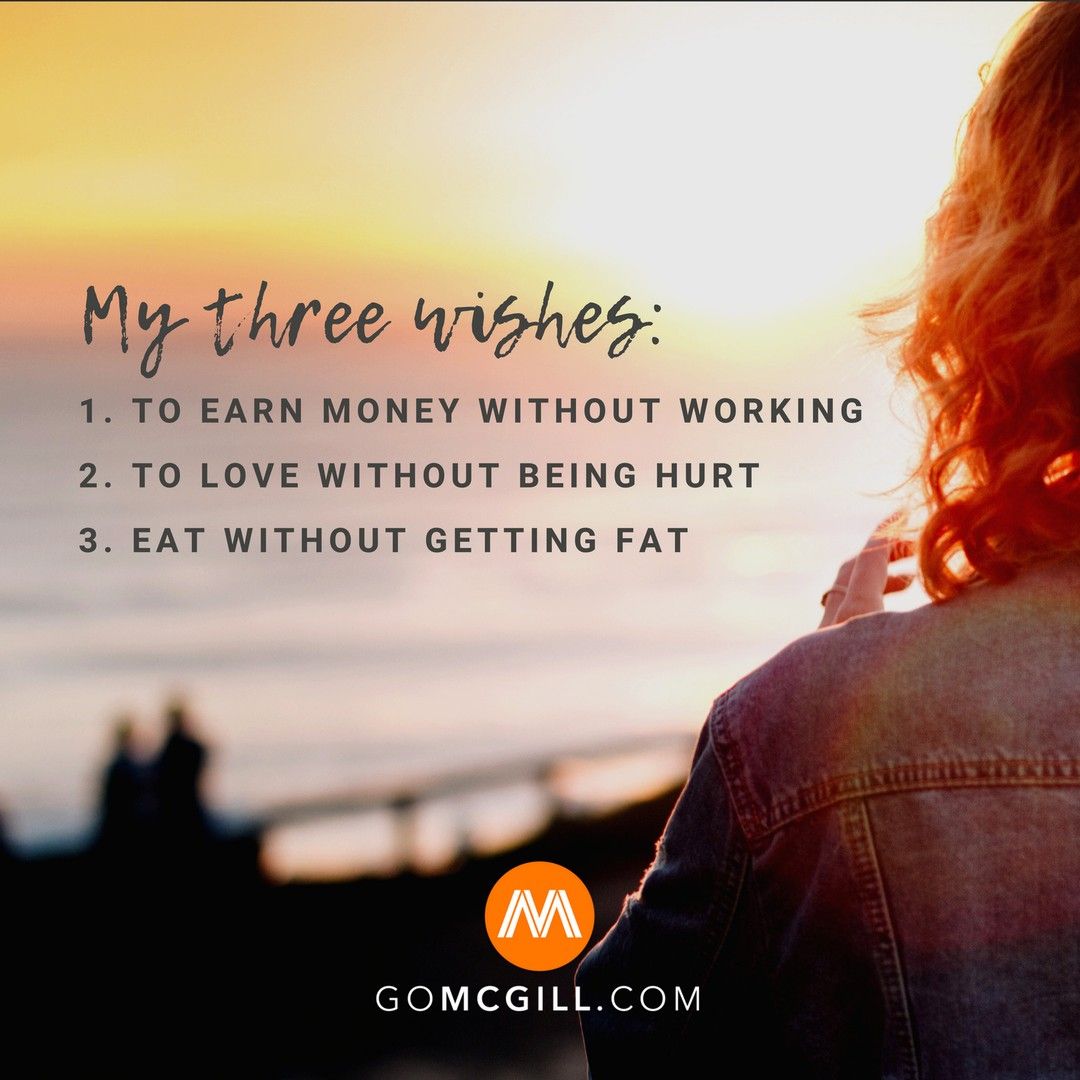 My three wishes: 1. To earn money without working 2. To love without being  hurt 3. Eat without getting fat. @GoMcGillMedia @BryantMcGill @JenniMcGill_  #simplereminders #quotes #my #three #wishes #earn #money #work #love #, image size:1080x1080