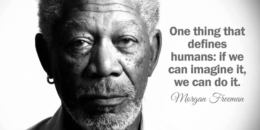 drewjrivera's tweet photo. One thing that defines humans: if we can imagine it, we can do it. - Morgan Freeman #quote https://t.co/p73SHUQ75n