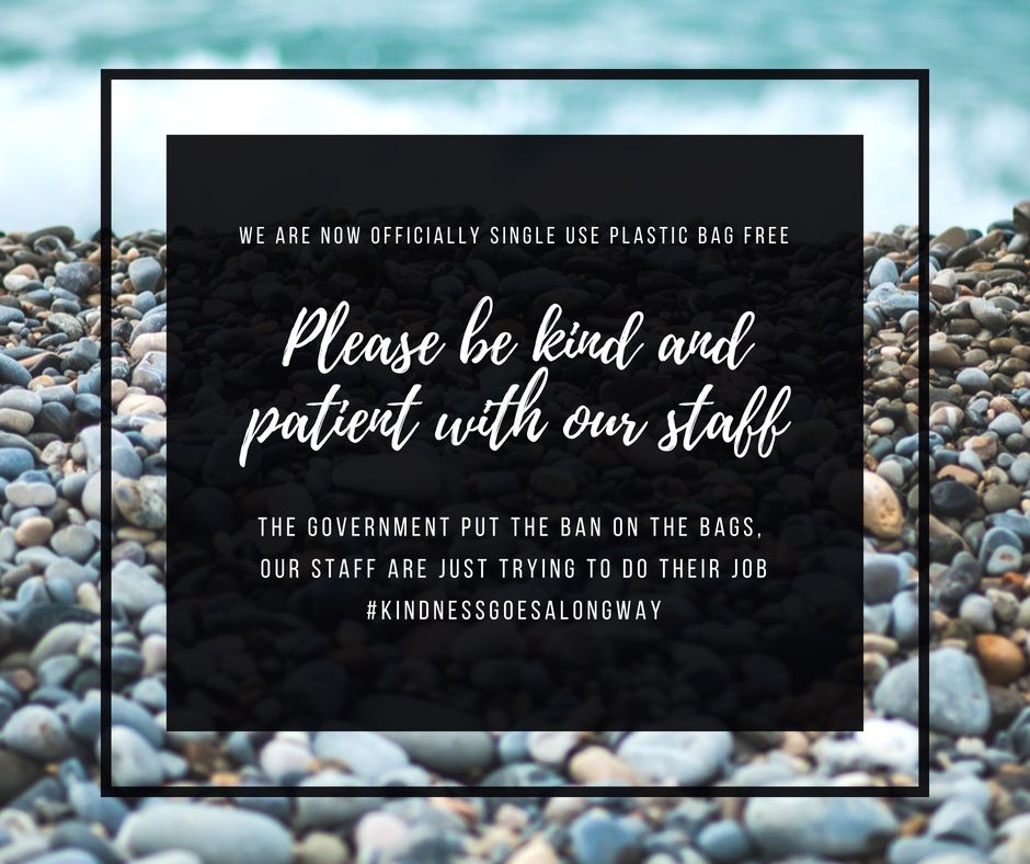 Just a friendly reminder that we are now officially single use plastic bag free, a decision made by the Government, that we support for the sake of our environment. Like any change there is always a transition period, so please be patient and kind to our staff.