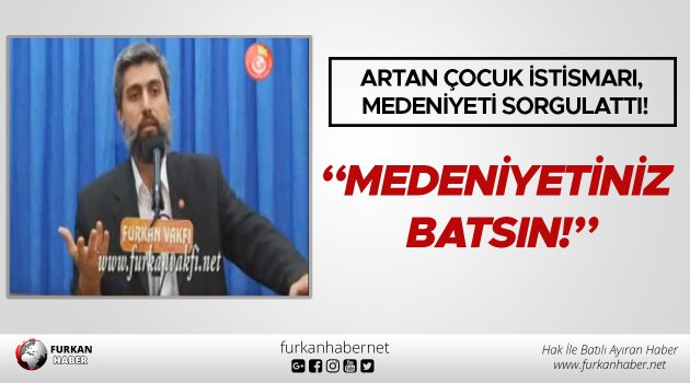 Artan Çocuk İstismarı, Medeniyeti Sorgulattı!
furkanhaber.net/artan-cocuk-is…