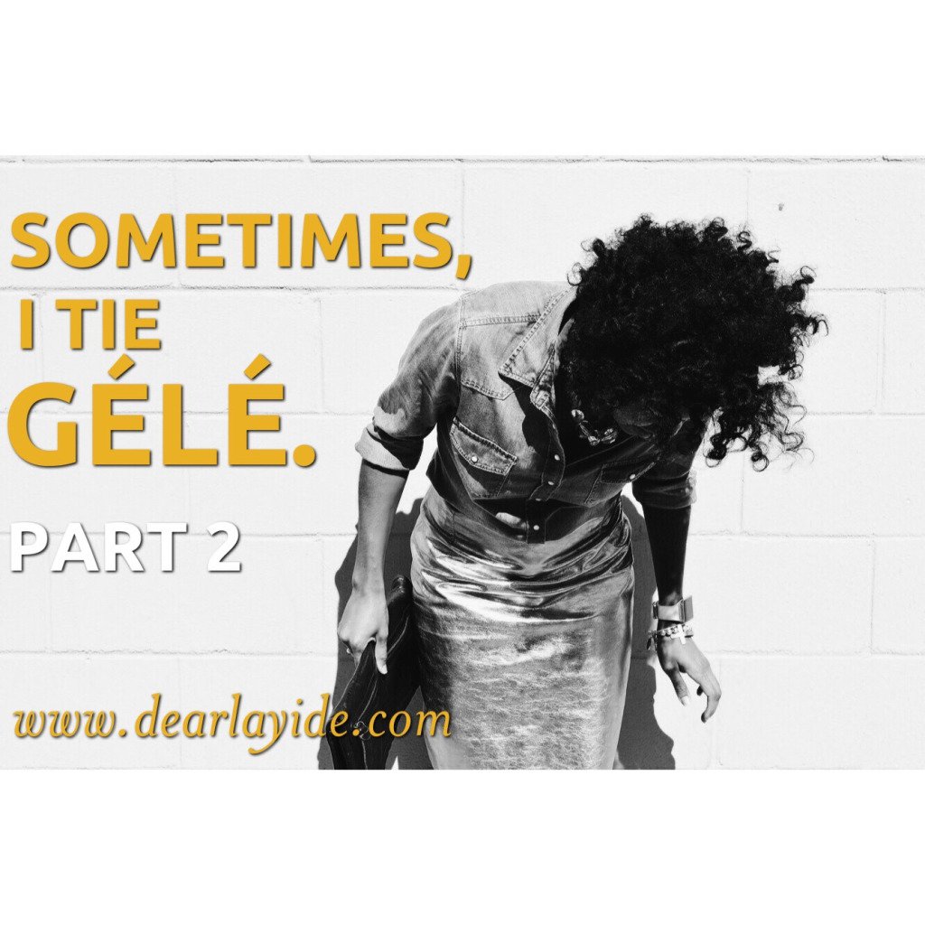 Story: Sometimes, I Tie Gélé - Part II - The Conclusion dearlayide.com/2018/07/01/sto…