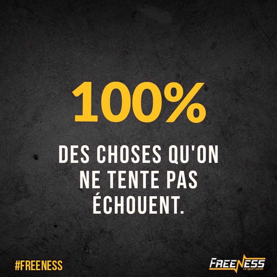 100% des choses qu'on ne tente pas échouent...Restez motivés! Toute l'équipe Freeness vous souhaite une bonne semaine... 💪