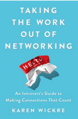 Taking the Work Out of Networking: An Introvert's Guide to Making Connections That Count. 2018 Touchstone book.