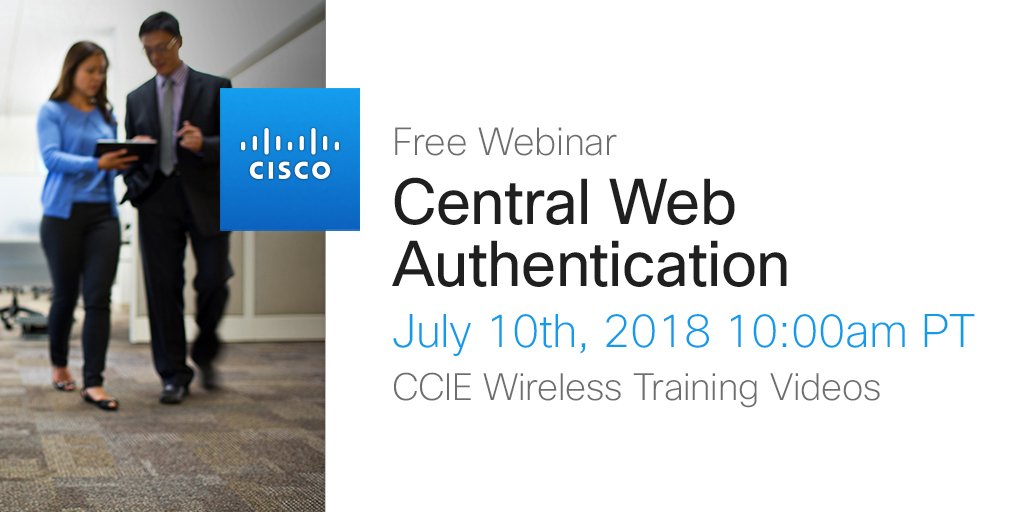 Learningatcisco On Twitter Ccie Wireless Webinar Central Web Authentication July 10th At 10am Pst Register Now Https T Co Evfllfnr8c Ciscocert Https T Co 0zloznwrfx