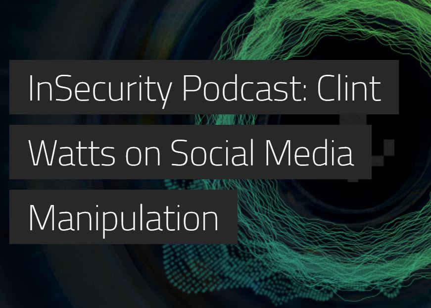 InSecurity Podcast: Clint Watts on Social Media Manipulation bit.ly/2JTCHDW #infosec #security #socialmedia #podcast
