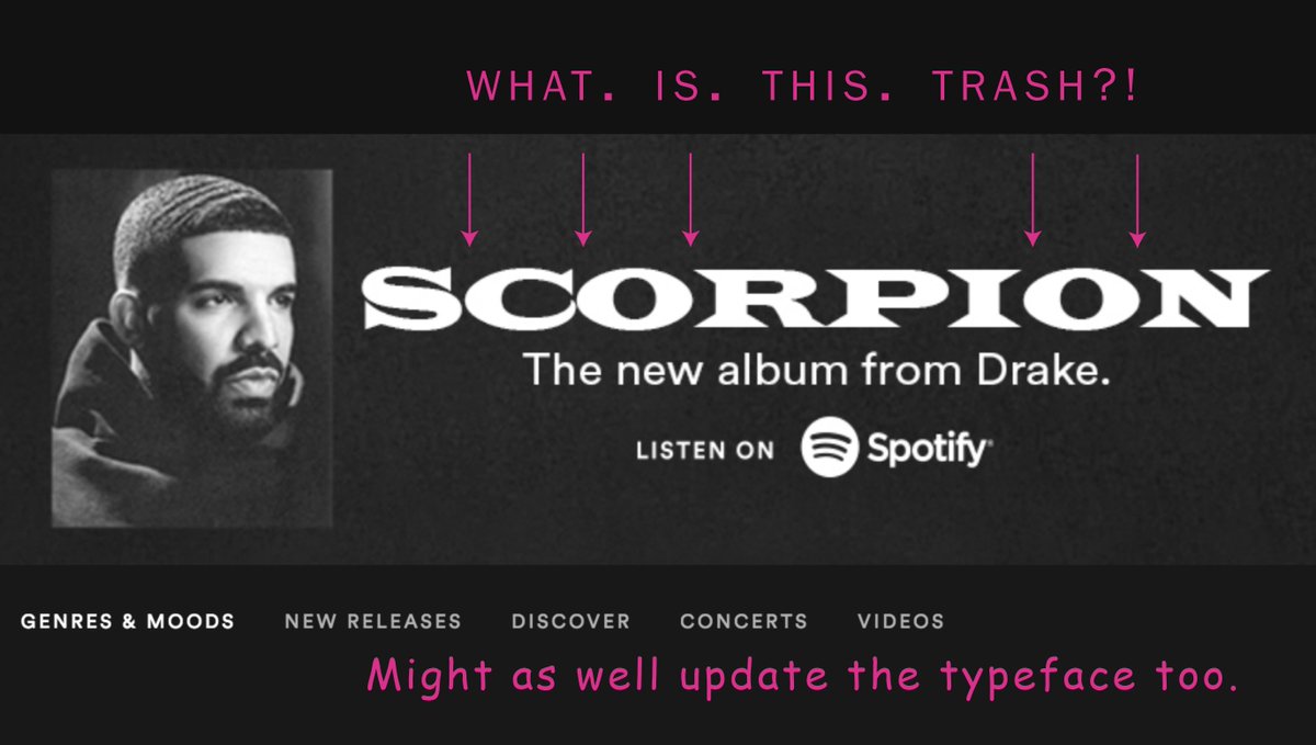 It's a crying shame that <a href="/Drake/">Drizzy</a> couldn't hire a designer who understands what kerning is. " 'All of this disorder,  (clearly) no addressing' your typography." AMIRIGHT?! #Drake #Scorpion #ScorpionAlbum #TypeMurder #ILoveTypography