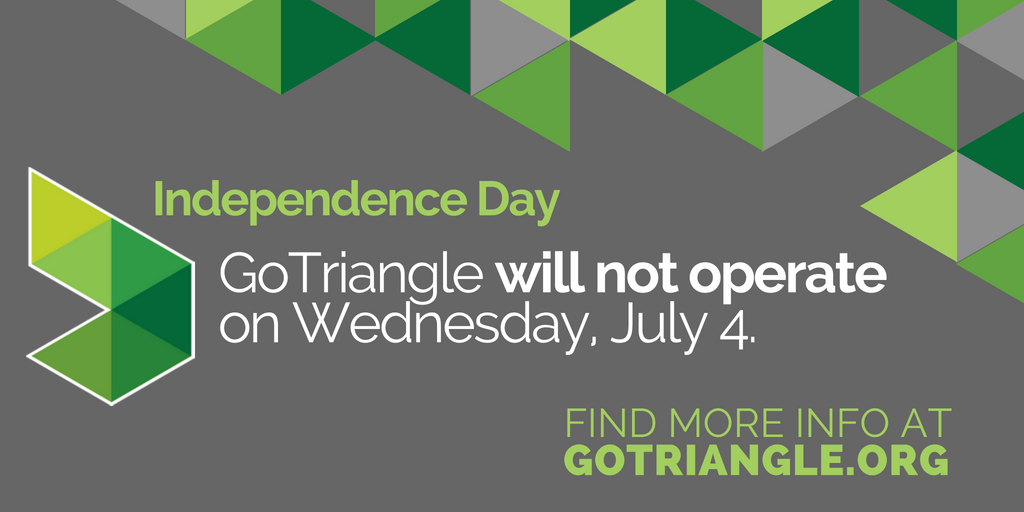 GoTriangle will not operate on Independence Day (Wednesday, July 4). See all local transit agency schedules here: gotriangle.org/service-alerts