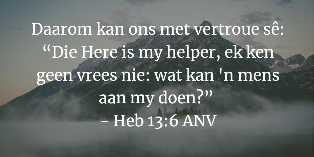 Daarom kan ons met vertroue sê: “Die Here is my helper, ek ken geen vrees nie: wat kan 'n mens aan my doen?” 
- Heb 13:6 ANV

#Bybelverse #BibleVerse