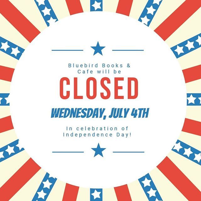 Bluebird Books &amp; Cafe will be closed tomorrow in celebration of Independence Day! ift.tt/2KFltxD