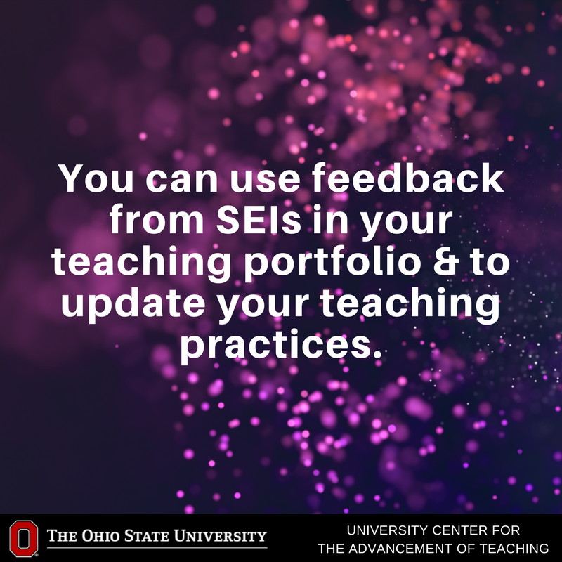 Remember to save SEI comments! These can be included in your teaching portfolio but aren’t accessible indefinitely through @OhioState.