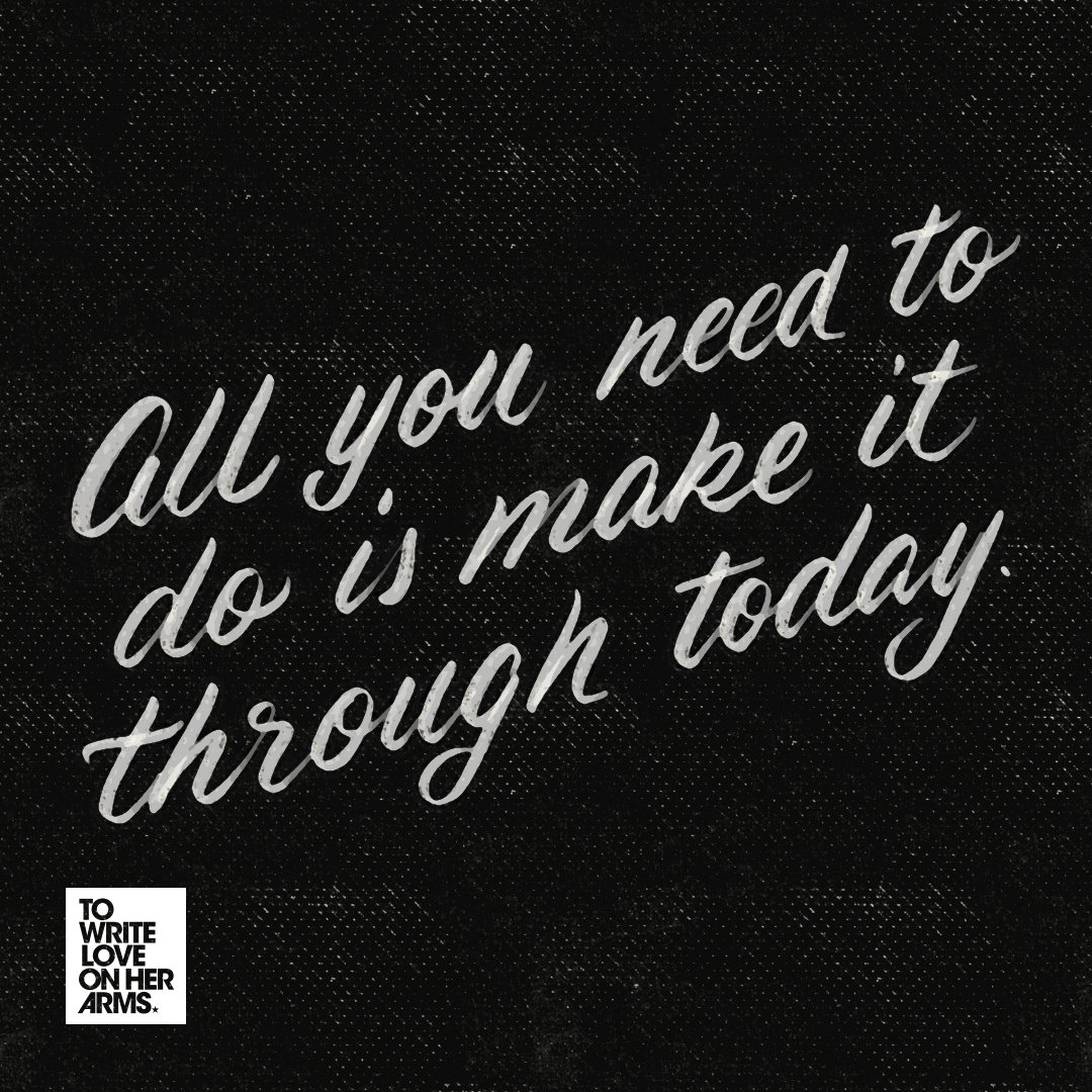 Twloha All You Need To Do Is Make It Through Today T Co Jzqah1c1pc