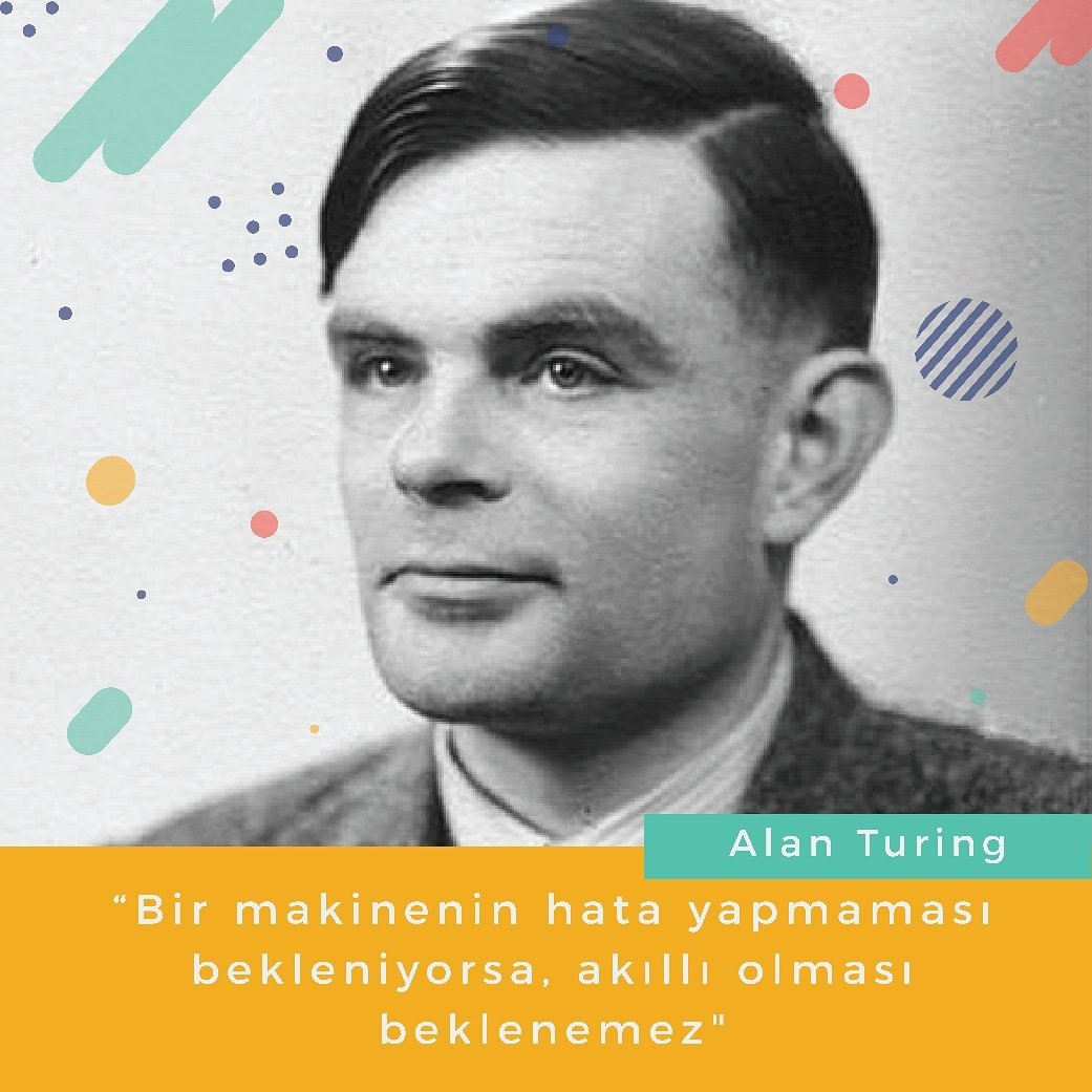 “Bir makinenin hata yapmaması bekleniyorsa, akıllı olması beklenemez.” #alanturing