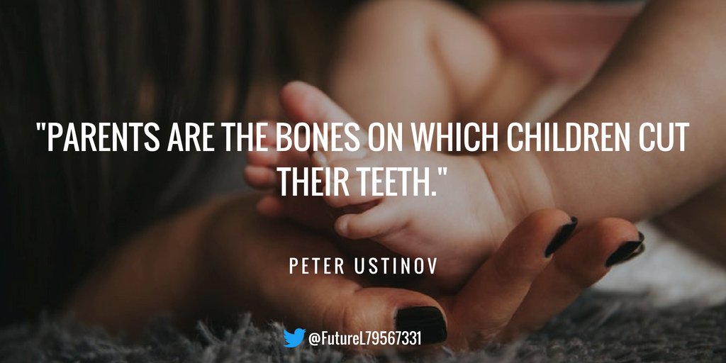 FutureL79567331's tweet image. "Parents are the bones on which children cut their teeth." - Peter Ustinov