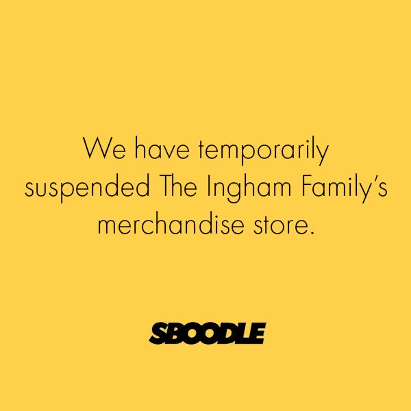 officialsboodle's tweet photo. We have temporarily suspended The Ingham Family merchandise store. https://t.co/5C8uCnw3RN