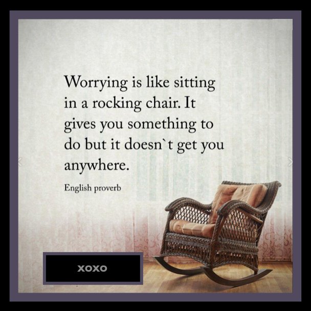 Worrying Is Like A Rocking Chair Andrea Adam On Twitter: "Worrying Is Like Sitting In A Rocking Chair... It  Gives You Something To Do But It Doesn't Get You Anywhere. Xoxo #Worrying  #Progress #Dosomething #Itwillbealright Https://T.co/Tnvtnmdubd" / Twitter