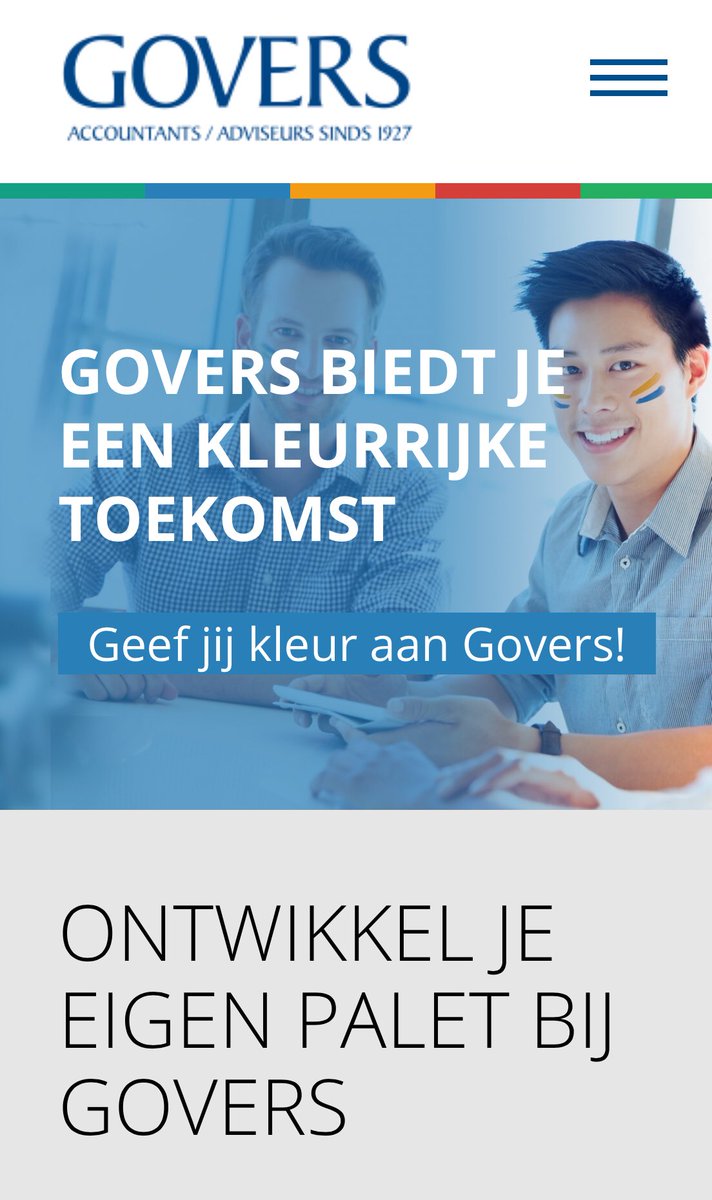 Bij Govers krijg je de ruimte om jezelf te ontwikkelen. Vanaf dag één krijg je van ons begeleiding en opleiding. Zo mengen we onze krachten met die van jou tot een evenwichtig palet. 
Jij geeft kleur aan Govers, en wij geven kleur aan jouw carrière!
werkenbijgovers.nl