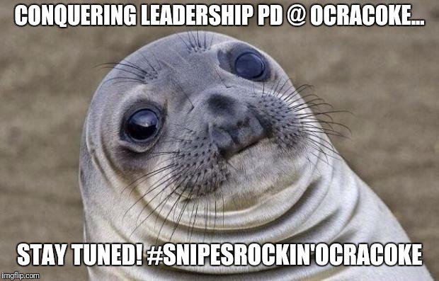 Stay tuned for the adventures of 
#SNIPESROCKIN'OCRACOKE next week!