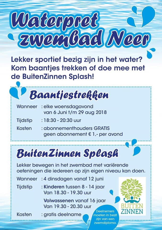 In de zomer iedere woensdagavond baantjes trekken <a href="/ZwembadNeer/">Zwembad Ligteveld</a>. En <a href="/BuitenZinnen14/">BuitenZinnen</a>  verzorgt een aantal dinsdagen Watersplash. Heerlijk met de zomerse temperaturen van volgende week!