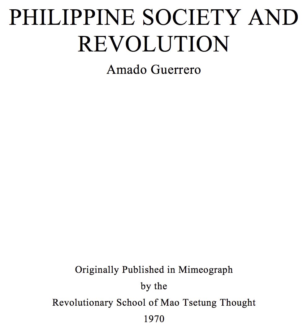 8. Guerrero's (or Sison's) PHILIPPINE SOCIETY AND REVOLUTION which prides itself of being a revolutionary text using Marxism-Leninism-Maoism to analyze the structure of the Philippine society.Available at  http://www.bannedthought.net/Philippines/CPP/1970s/PhilippineSocietyAndRevolution-4ed.pdf