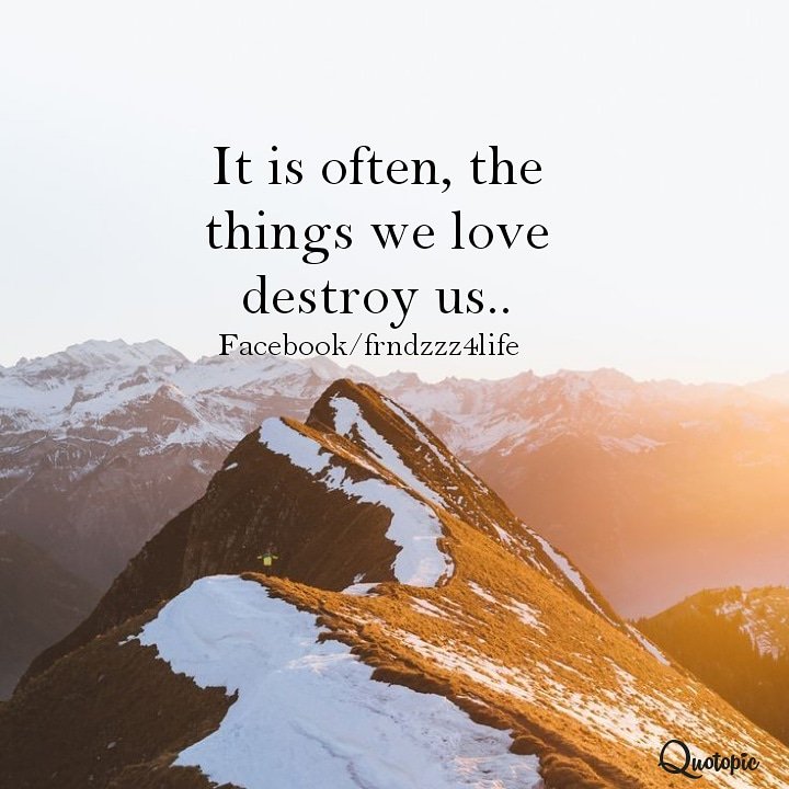 frndzzz4life's tweet photo. It is often, the things we love destroy us..
#frndzzz #frndzzz4life #fridayvibes #quoteoftheday https://t.co/WuYxfkCZS2