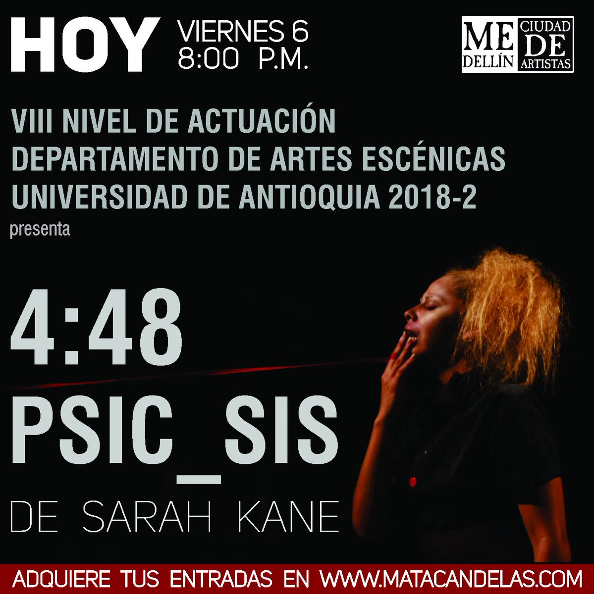 #HOY en <a href="/matacandelas/">Teatro Matacandelas</a> llega el VIII Nivel de actuación departamente de artes escénicas Universidad de Antioquia 2018-2 con "4:48 Psic_osis" de Sarah Kane. 8:00 p.m. Boletería Gral $ 26.000 Est $ 13.000. <a href="/UdeA/">Universidad de Antioquia</a>