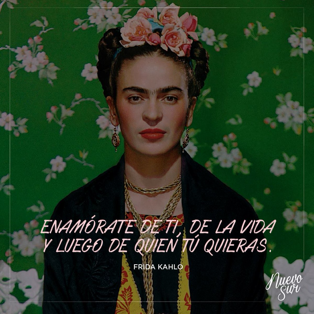 6 JULIO - Nace la pintora mexicana Frida Kahlo en Coyoacán, Distrito Federal. #FraseCelebre #NuevoSur